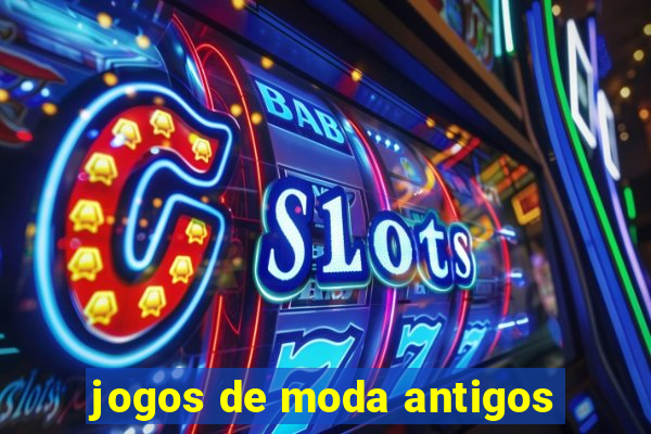 jogos de moda antigos